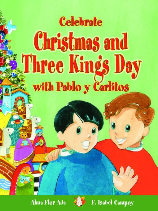 Title details for Celebrate Christmas and Three Kings' Day with Pablo and Carlitos by Alma Flor Ada - Available